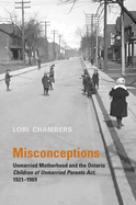 Misconceptions: Unmarried Motherhood and the Ontario Children of Unmarried Parents ACT, 1921-1969