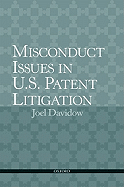 Misconduct Claims and Defenses Against Assertions of Patent Infringement - Davidow, Joel