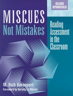 Miscues Not Mistakes: Reading Assessment in the Classroom - Davenport, M Ruth