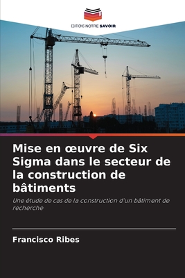 Mise en oeuvre de Six Sigma dans le secteur de la construction de b?timents - Ribes, Francisco