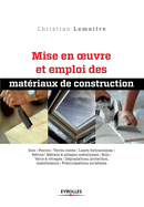 Mise en oeuvre et emploi des matriaux de construction: Sols. Pierres. Terres cuites. Liants hydrauliques. Btons. Mtaux et alliages mtalliques. Bois Verre et vitrages. Dgradations, protection, maintenance. Proccupations socitales.