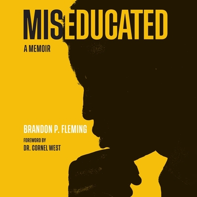 Miseducated: A Memoir - Fleming, Brandon P, and West, Cornel (Foreword by), and Woodson, Landon (Read by)