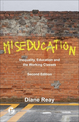 Miseducation: Inequality, Education and the Working Classes - Reay, Diane