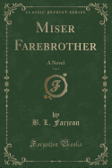 Miser Farebrother, Vol. 1: A Novel (Classic Reprint)