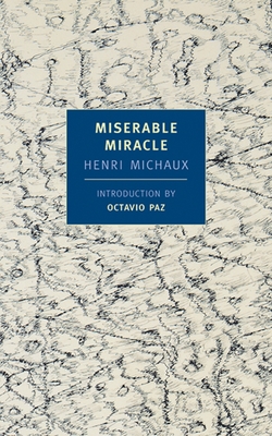 Miserable Miracle: Mescaline - Michaux, Henri, and Paz, Octavio (Introduction by), and Varse, Louise (Translated by)