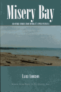 Misery Bay: And Other Stories from Michigan's Upper Peninsula