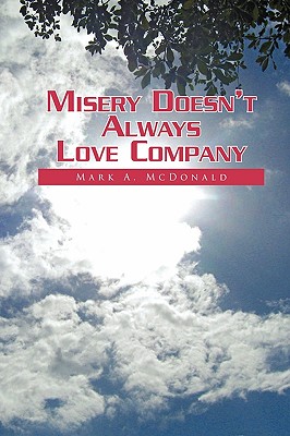 Misery Doesn't Always Love Company - McDonald, Mark A