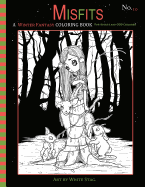 Misfits a Winter Fantasy Coloring Book for Adults and Odd Children: Featuring Cute and Creepy Winter and Christmas Themed Pages.