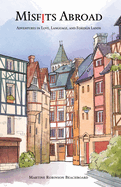 Misfits Abroad: Adventures in Love, Language, and Foreign Lands