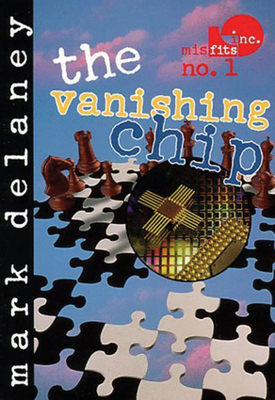 Misfits, Inc. No. 1: The Vanishing Chip - Delaney, Mark