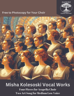 Misha Kolesoski Vocal Works: Four Pieces for Acapella Choir Two Art Song for Medium Low Voice - free to photocopy for your choir - Wheeler, Michael C (Editor), and Dickinson, Emily, and Longfellow, Henry Wadsworth