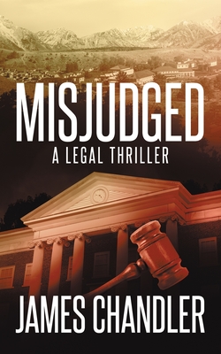 Misjudged: A Legal Thriller - Chandler, James