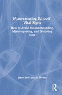Mismeasuring Schools' Vital Signs: How to Avoid Misunderstanding, Misinterpreting, and Distorting Data