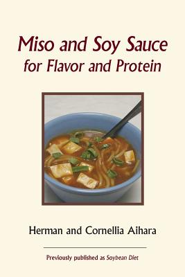 Miso and Soy Sauce for Flavor and Protein - Aihara, Cornellia, and Aihara, Herman