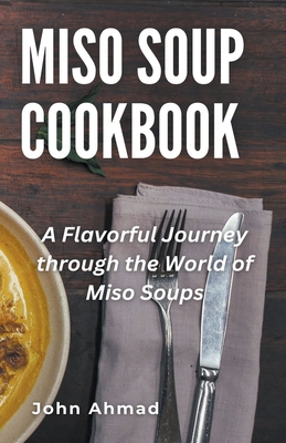 Miso Soup Cookbook - Ahmad, John