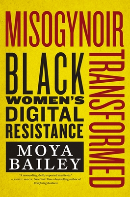 Misogynoir Transformed: Black Women's Digital Resistance - Bailey, Moya