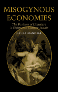 Misogynous Economies: The Business of Literature in Eighteenth-Century Britain