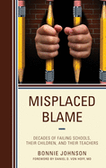 Misplaced Blame: Decades of Failing Schools, Their Children, and Their Teachers