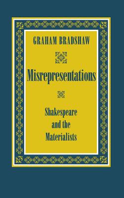 Misrepresentations: Shakespeare and the Materialists - Bradshaw, Graham