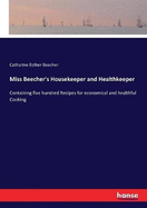 Miss Beecher's Housekeeper and Healthkeeper: Containing five hundred Recipes for economical and healthful Cooking