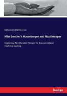 Miss Beecher's Housekeeper and Healthkeeper: Containing Five Hundred Recipes for Economical and Healthful Cooking