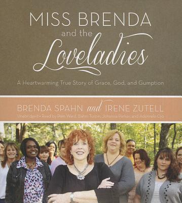 Miss Brenda and the Loveladies: A Heartwarming True Story of Grace, God, and Gumption - Spahn, Brenda, and Zutell, Irene, and Ward, Pam (Read by)