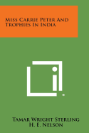 Miss Carrie Peter And Trophies In India - Sterling, Tamar Wright, and Nelson, H E (Introduction by)