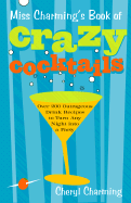 Miss Charming's Book of Crazy Cocktails: Over 200 Outrageous Drink Recipes to Turn Any Night Into a Party