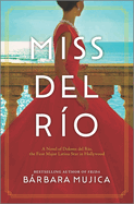Miss del R?o: A Novel of Dolores del R?o, the First Major Latina Star in Hollywood