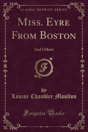 Miss. Eyre from Boston: And Others (Classic Reprint)