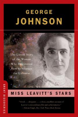 Miss Leavitt's Stars: The Untold Story of the Woman Who Discovered How to Measure the Universe - Johnson, George