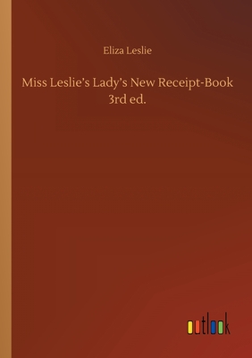 Miss Leslie's Lady's New Receipt-Book 3rd ed. - Leslie, Eliza