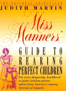 Miss Manners' Guide to Rearing Perfect Children: For Every Despairing, Bewildered or Panic-Stricken Parent--Advice from America's Reigning Doyenne of Etiquette - Martin, Judith