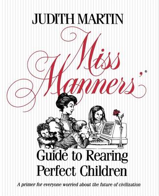 Miss Manners' Guide to Rearing Perfect Children - Martin, Judith