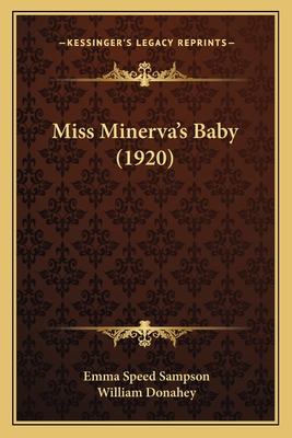 Miss Minerva's Baby (1920) - Sampson, Emma Speed, and Donahey, William (Illustrator)