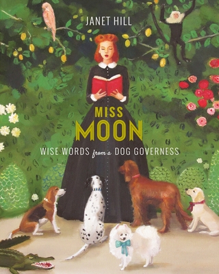 Miss Moon: Wise Words from a Dog Governess - Hill, Janet