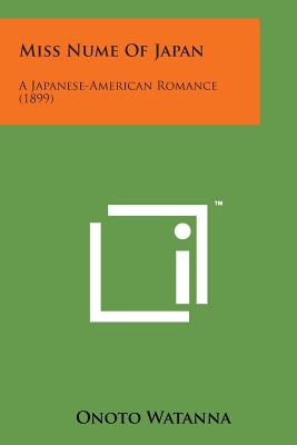 Miss Nume of Japan: A Japanese-American Romance (1899) - Watanna, Onoto, Professor