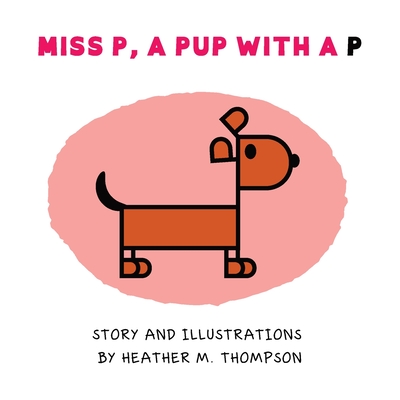 Miss P, a Pup with a P - Thompson, Heather M