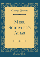 Miss. Schuyler's Alias (Classic Reprint)