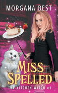 Miss Spelled (Witch Cozy Mystery): The Kitchen Witch Book 1