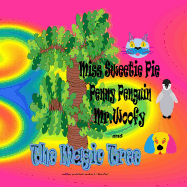 Miss Sweetie Pie, Penny Penguin, MR.Woofy and the Magic Tree: Tales from the Land of Better-Be