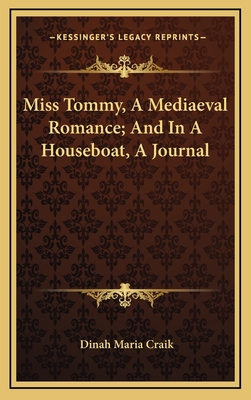 Miss Tommy, a Mediaeval Romance; And in a Houseboat, a Journal - Craik, Dinah Maria