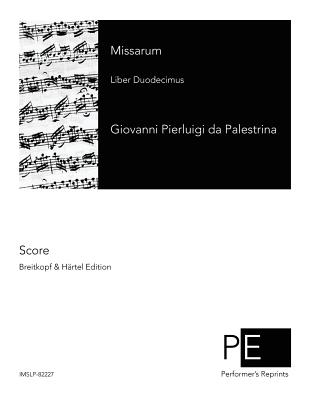 Missarum: Liber Duodecimus - Haberl, Franz Xaver (Editor), and Palestrina, Giovanni Pierluigi Da