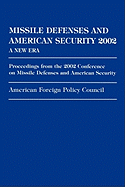Missile Defenses and American Security 2002: A New Era: Proceedings from the 2002 Conference on Missile Defenses and American Security
