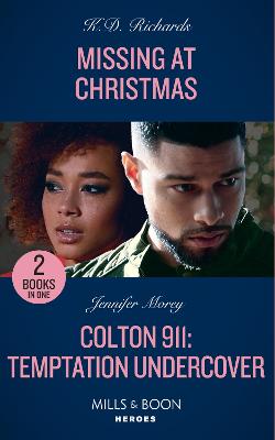 Missing At Christmas / Colton 911: Temptation Undercover: Mills & Boon Heroes: Missing at Christmas (West Investigations) / Colton 911: Temptation Undercover (Colton 911: Chicago) - Richards, K.D., and Morey, Jennifer