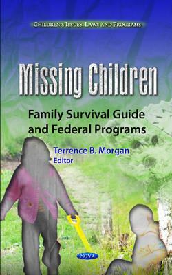 Missing Children: Family Survival Guide & Federal Programs - Morgan, Terrence B (Editor)