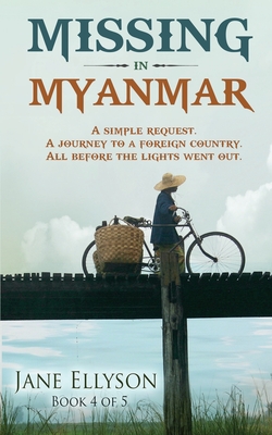 Missing in Myanmar: A simple request. A journey to a foreign country. All before the lights went out. - Ellyson, Jane