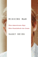 Missing Man: The American Spy Who Vanished in Iran