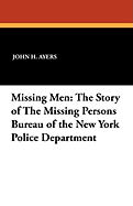 Missing Men: The Story of the Missing Persons Bureau of the New York Police Department