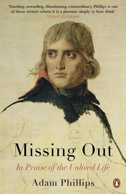 Missing Out: In Praise of the Unlived Life - Phillips, Adam